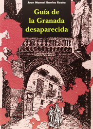 Guía de la Granada desaparecida, Juan Manuel Barrios Rozúa - COMARES
