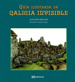 Guía ilustrada da Galicia invisible, Antonio Reigosa - XERAIS