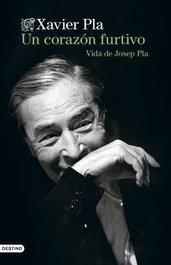 Un corazón furtivo. Vida de Josep Pla, Xavier Pla - DESTINO