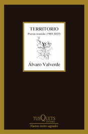 TUSQUETS, Territorio. Poesía reunida (1985-2025), Álvaro Valverde - TUSQUETS
