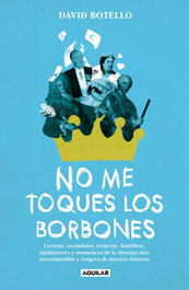 No me toques los Borbones, David Botello - AGUILAR