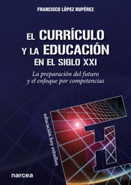 El currículo y la educación en el siglo XXI, Francisco López Rupérez - NARCEA