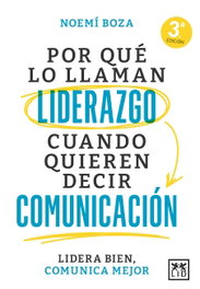 Por qué lo llaman liderazgo cuando quieren decir comunicación, Noemí Boza - LID