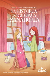 La historia de Gloria Zanahoria, Juan Carlos Prieto Martínez - OLE LIBROS