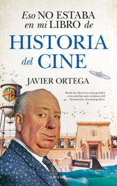 Eso no estaba en mi libro de Historia del Cine, Javier Ortega - ALMUZARA EDITORIAL