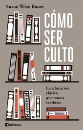 Cómo ser culto, Susan Wise Bauer - PENINSULA