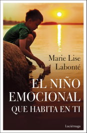 El niño emocional que habita en ti, Marie Lise Labonté - LUCIERNAGA EDICIONES