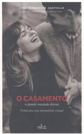 CASAMENTO: A GRANDE INVENÇAO DIVINA, Jose Fernandez Castiella - LUCERNA