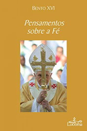 Pensamentos sobre a Fe, Bento XVI - LUCERNA