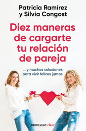 Diez maneras de cargarte tu relación de pareja, Patricia Ramírez y Silvia Congost - DEBOLSILLO