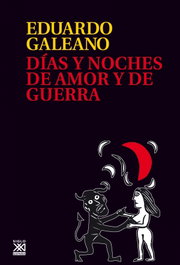 Días y noches de amor y de guerra, Eduardo Galeano - SIGLO XXI EDITORES