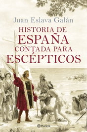 Historia de España contada para escépticos, Eslava Galán - PLANETA