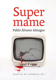 Supermame, Pablo Álvarez Almagro - PEPITAS DE CALABAZA