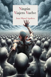 Ningún viajero vuelve, Juan Miguel Aguilera - REINO DE CORDELIA
