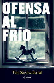 Ofensa al frío, Toni Sánchez Bernal - PLANETA