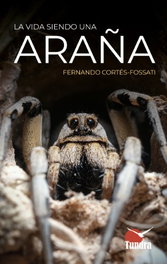 La vida siendo una araña, Fernando Cortés-Fossati - TUNDRA