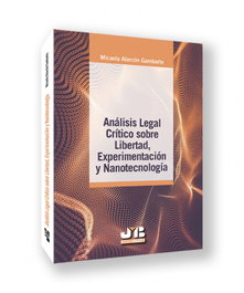 Análisis legal crítico sobre libertad, experimentación y nanotecnología, Micaela Alarcón Gambarte - BOSCH TEXT