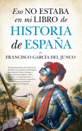 Eso no estaba en mi libro de historia de España, Francisco García del Junco - Almuzara Editorial