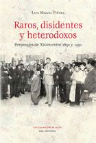 Raros, disidentes y heterodoxos: personajes Xixón 1850-1950, Luis Miguel Piñera Entrialgo - KRK EDICIONES