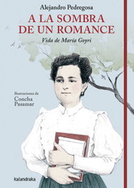 KALANDRAKA, A la sombra de un romance. Vida de María Goyri, Alejandro Pedregosa - null