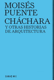 Cháchara y otras historias de arquitectura, Moisés Puente - CANICHE EDITORIAL