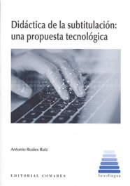 COMARES Didáctica de la subtitulación, Antonio Roales Ruiz - COMARES
