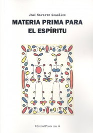 MATERIA PRIMA PARA EL ESPÍRITU, José Navarro - EDITORIAL POESIA ERES TU