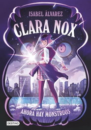 DESTINO INFANTIL, Clara Nox 1. Ahora hay monstruos - Isabel Álvarez