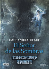 El Señor de las Sombras, Cassandra Clare - DESTINO INFANTIL