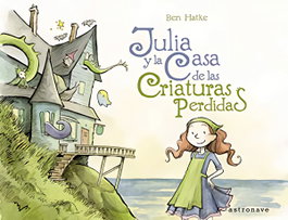 ASTRONAVE, Julia y la casa de las criaturas perdidas - Ben Hatke
