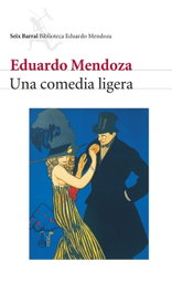 Una comedia ligera, Eduardo Mendoza - SEIX BARRAL EDICIONES