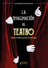 La imaginación al teatro, José Enrique Ferriols Monrabal - NPQ EDITORES