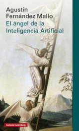 EL ÁNGEL DE LA INTELIGENCIA ARTIFICIAL, Agustín Fernández Mallo - GALAXIA GUTENBERG