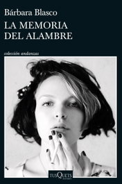 La memoria del alambre, Bárbara Blasco - Tusquets