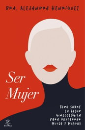 Ser mujer, Alexandra Henríquez - ESPASA CALPE