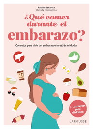 LAROUSSE, ¿Qué comer durante el embarazo? - VIDA SALUDABLE