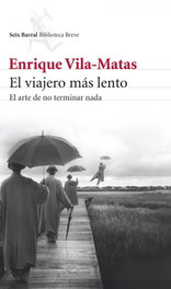 El viajero más lento, Enrique Vila-Matas - SEIX BARRAL EDICIONES