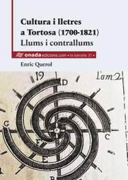 Cultura i lletres a Tortosa (1700-1821). Llums i contrallums, Enric Querol Coll - ONADA EDICIONS