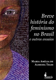Breve história do feminismo no Brasil, Maria Amélia de Almeida Teles - ALAMEDA