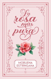 La rosa más pura, Moruena Estríngana - EDICIONES KIWI