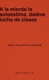 A la mierda la autoestima, dadme lucha de clases, Jean-Philippe Kindler - BAUPLAN BOOKS