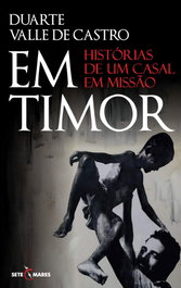 Em Timor: historias de um casal em missão, Duarte Valle De Castro - SETE MARES