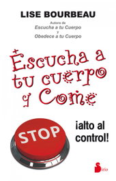 Escucha a tu cuerpo y come, Lise Bourbeau - SIRIO EDITORIAL