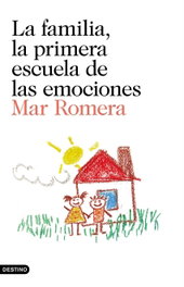La familia, la primera escuela del corazón, Mar Romera - DESTINO