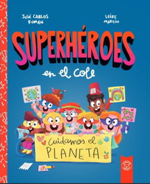 TRIQUETA VERDE, Cuidamos el planeta (Superhéroes en el cole) - Jose Carlos Román
