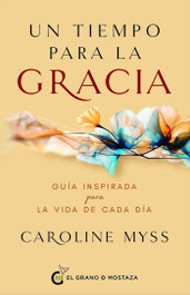 Un tiempo para la gracia, Caroline Myss - GRANO MOSTAZA