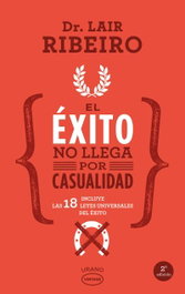 El éxito no llega por casualidad, Lair Ribeiro - Urano Editorial