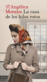 La casa de los hilos rotos, Angélica Morales - DESTINO