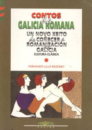 Contos da Galicia romana, un novo xeito de coñecera romanizagion, Fernando Lillo Redonet - TOXOSOUTOS, S.L.