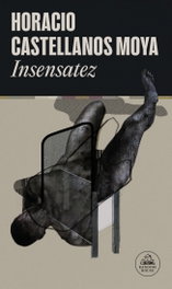 Insensatez, Horacio Castellanos Moya - RANDOM HOUSE